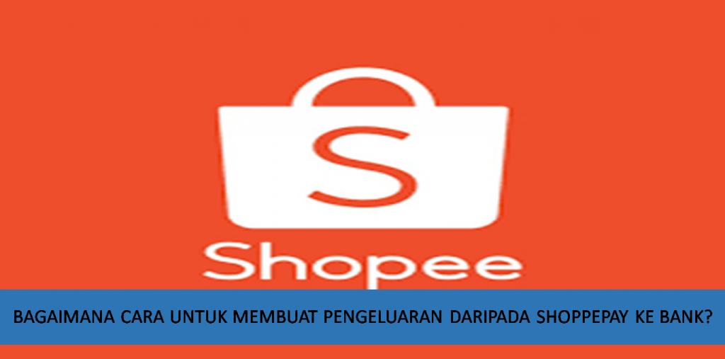 PENGELUARAN SHOPPEPAY KE BANK PENGELUARAN SHOPPEPAY KE BANK